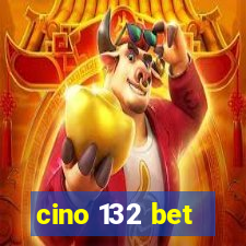 cino 132 bet